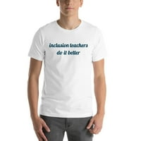 Učitelji za uključivanje rade bolju majicu s kratkim rukavima nedefiniranim darovima